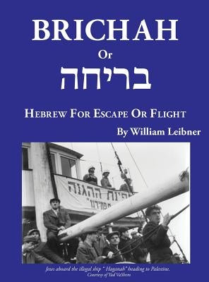 Brichah: (Hebrew for Escape or Flight) by Leibner, William