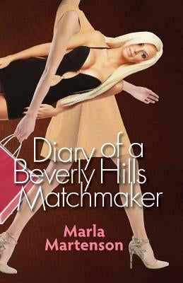 Diary of a Beverly Hills Matchmaker by Martenson, Marla