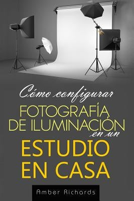 Cómo configurar Fotografía de Iluminación en un Estudio en Casa by Richards, Amber