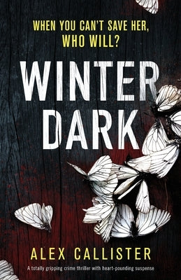Winter Dark: A totally gripping crime thriller with heart-pounding suspense by Callister, Alex