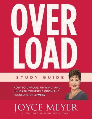 Overload Study Guide: How to Unplug, Unwind, and Unleash Yourself from the Pressure of Stress (Study Guide) by Meyer, Joyce