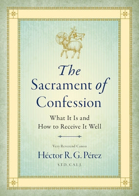 The Sacrament of Confession: What It Is and How to Receive It Well Paperback Sophia Institute Press