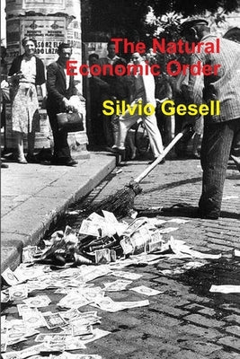 The Natural Economic Order by Gesell, Silvio