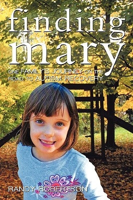 Finding Mary: One Family's Journey on the Road to Autism Recovery by Randy Robertson, Robertson