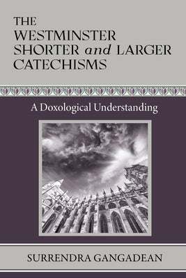 The Westminster Shorter and Larger Catechisms: A Doxological Understanding Paperback Logos Papers Press