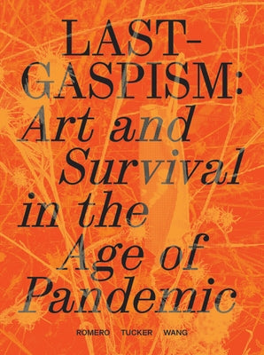 Lastgaspism: Art and Survival in the Age of Pandemic by Romero, Anthony