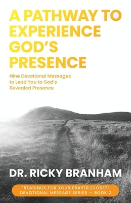 A Pathway to Experience God's Presence by Branham, Ricky