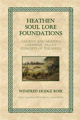 Heathen Soul Lore Foundations: Ancient and Modern Germanic Pagan Concepts of the Souls Paperback Wordfruma Press