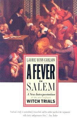 A Fever in Salem: A New Interpretation of the New England Witch Trials by Carlson, Laurie Winn