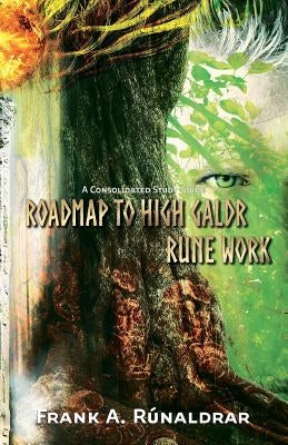 Roadmap to High Galdr Rune Work: A Consolidated Study Guide by Rúnaldrar, Frank a.