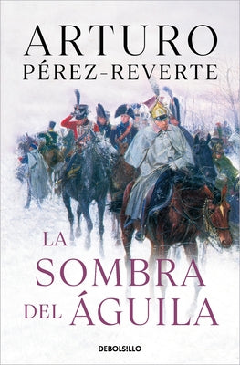 La Sombra del Águila/ The Shadow of the Eagle by Pérez-Reverte, Arturo