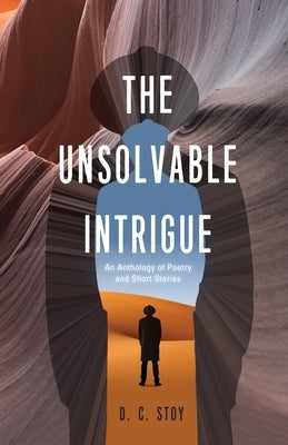 The Unsolvable Intrigue: An Anthology of Poetry and Short Stories Atmosphere Press