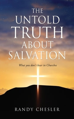 The Untold Truth about Salvation: What you don't hear in Churches Paperback Xulon Press