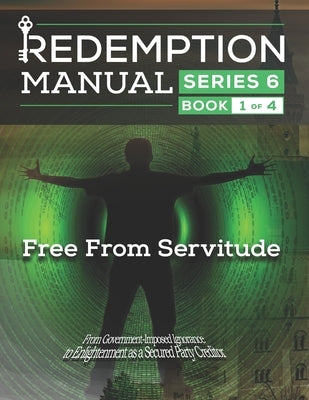 Redemption Manual 6.0 Series - Book 1: Free From Servitude Paperback Independently Published