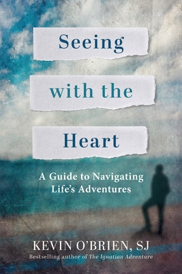 Seeing with the Heart: A Guide to Navigating Life's Adventures Paperback Loyola Press