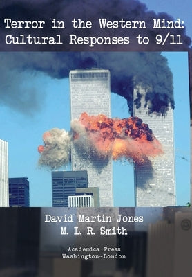 Terror in the Western Mind: Cultural Responses to 9/11 by Jones, David Martin