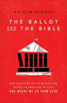 The Ballot and the Bible: How Scripture Has Been Used and Abused in American Politics and Where We Go from Here Paperback Brazos Press