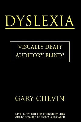 Dyslexia: Visually Deaf? Auditory Blind? by Chevin, Gary