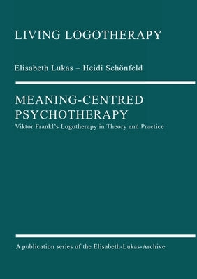 Meaning-Centred Psychotherapy Paperback Elisabeth-Lukas-Archiv Ggmbh