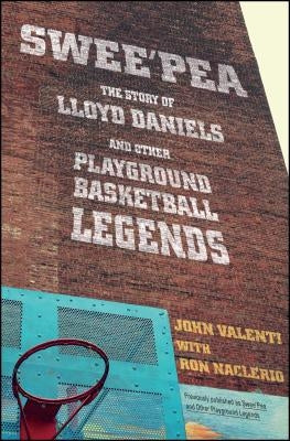 Swee'pea: The Story of Lloyd Daniels and Other Playground Basketball Legends by Valenti, John