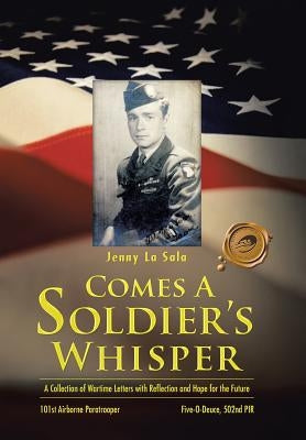 Comes a Soldier's Whisper: A Collection of Wartime Letters with Reflection and Hope for the Future by La Sala, Jenny