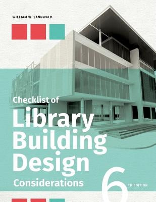 Checklist of Library Building Design Considerations, Sixth Edition by Sannwald, William W.