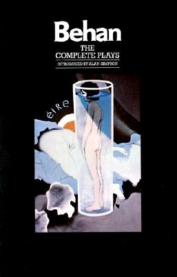 The Complete Plays: The Hostage, the Quare Fellow, Richard's Cork Leg by Behan, Brendan