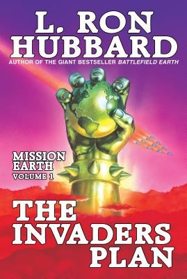 The Invaders Plan: Mission Earth Volume 1 by Hubbard, L. Ron