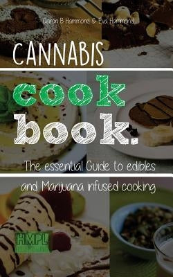 Cannabis Cookbook: The Essential Guide to Edibles and Cooking with Marijuana Paperback Createspace Independent Publishing Platform