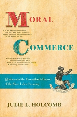 Moral Commerce: Quakers and the Transatlantic Boycott of the Slave Labor Economy Paperback Cornell University Press