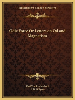 Odic Force Or Letters on Od and Magnetism Paperback Kessinger Publishing