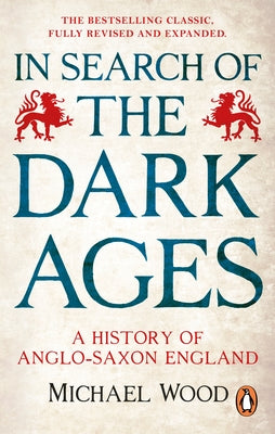 In Search of the Dark Ages: A History of Anglo-Saxon England by Wood, Michael