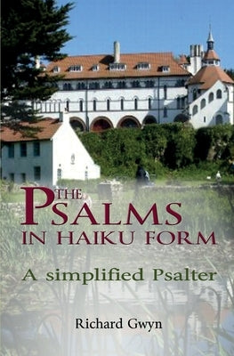 The Psalms in Haiku Form: A Simplified Psalter by Gwyn, Richard