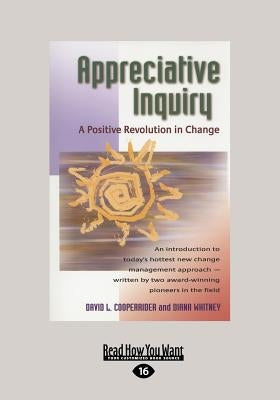 Appreciative Inquiry: A Positive Revolution in Change (Large Print 16pt) by Whitney, Diana