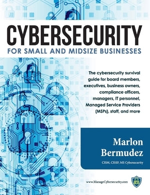 Cybersecurity for Small and Midsize Businesses by Bermudez, Marlon