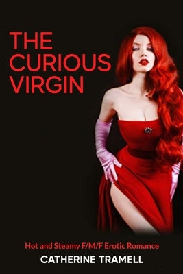 The Curious Virgin: The Hot and Steamy F/M/F Erotic Romance by Tramell, Catherine