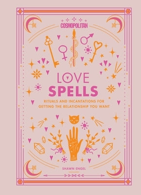 Cosmopolitan Love Spells: Rituals and Incantations for Getting the Relationship You Wantvolume 2 by Engel, Shawn