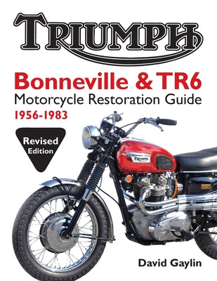 Triumph Bonneville & TR6 Motorcycle Restoration Guide: 1956-83 by Gaylin, David