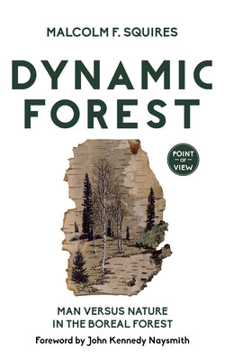 Dynamic Forest: Man Versus Nature in the Boreal Forest Paperback J. Patrick Boyer Book