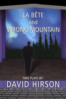 La Bete and Wrong Mountain: Two Plays by Hirson, David