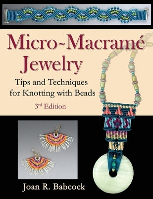 Micro-Macramé Jewelry: Tips and Techniques for Knotting with Beads by Babcock, Jeff