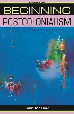 Beginning Postcolonialism: Second Edition Paperback Manchester University Press