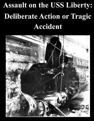 Assault on the USS Liberty: Deliberate Action or Tragic Accident Paperback Createspace Independent Publishing Platform