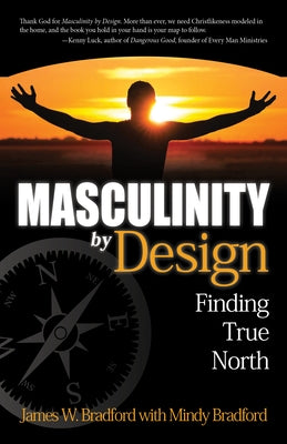 Masculinity by Design: Finding True North: Finding True North by Bradford, James W.