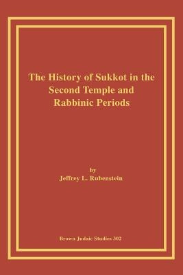 The History of Sukkot in the Second Temple and Rabbinic Periods Paperback Brown Judaic Studies