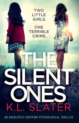 The Silent Ones: An absolutely gripping psychological thriller by Slater, K. L.