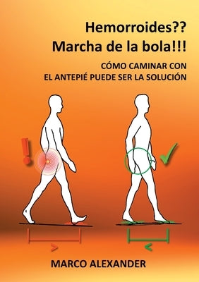 ¿Hemorroides? ¡Marcha de la bola!: Cómo caminar con el antepié puede ser la solución by Alexander, Marco