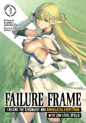 Failure Frame: I Became the Strongest and Annihilated Everything with Low-Level Spells (Light Novel) Vol. 3 by Shinozaki, Kaoru
