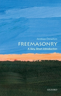 Freemasonry: A Very Short Introduction by Ã-Nnerfors, Andreas