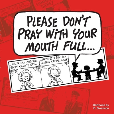 Please Don't Pray With your Mouth Full by Swanson, Robert E.